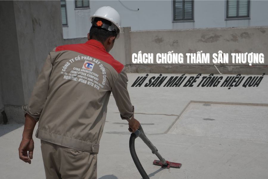 Cách chống thấm sân thượng và sàn mái bê tông hiệu quả