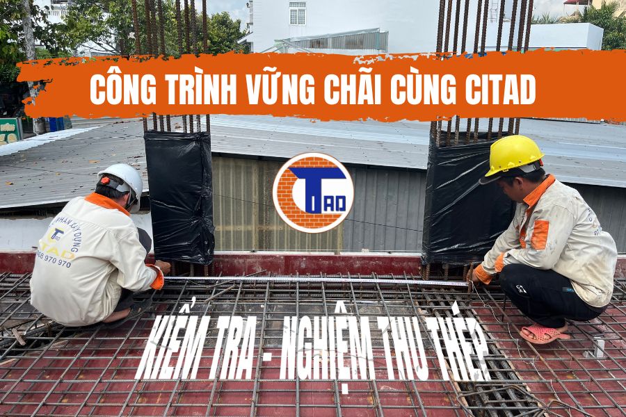 Công nhân CITAD kiểm tra nghiệm thu thép tầng 1 công trình nhà phố