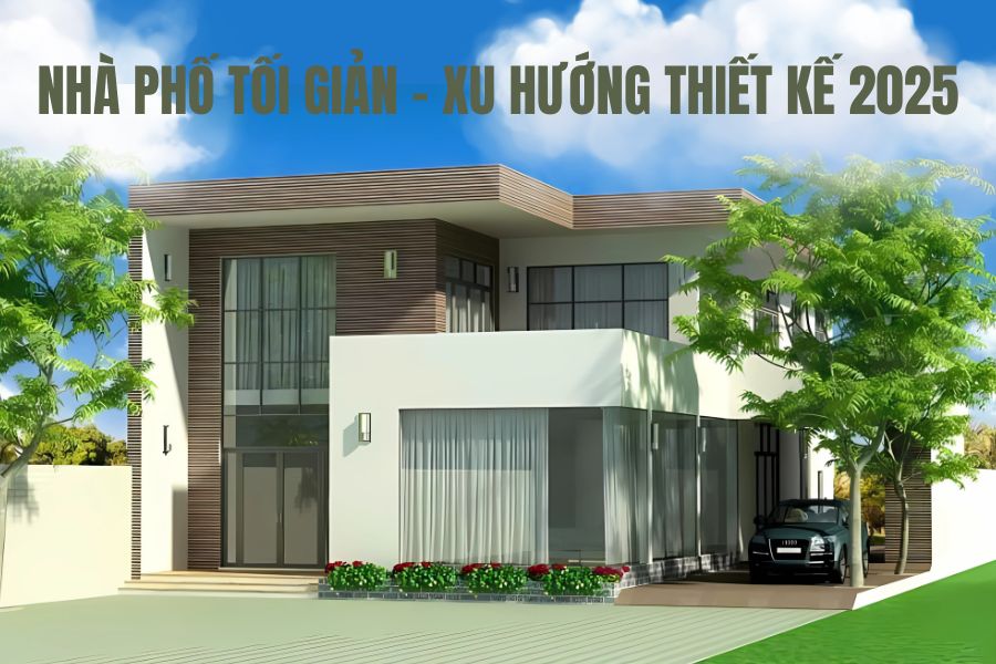 Nhà phố tối giản - xu hướng thiết kế 2025