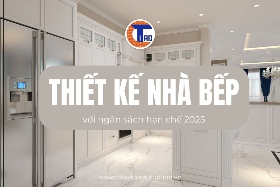 Thiết kế nhà bếp với ngân sách hạn chế 2025 | CITAD An Giang