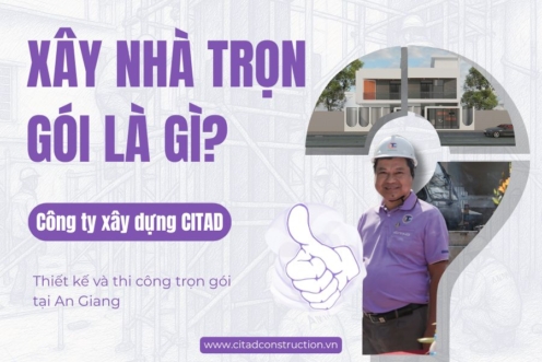 Xây nhà trọn gói là gì? Công ty xây dựng trọn gói An Giang uy tín
