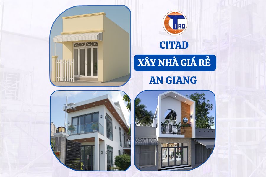 Đơn vị xây nhà giá rẻ An Giang - CITAD