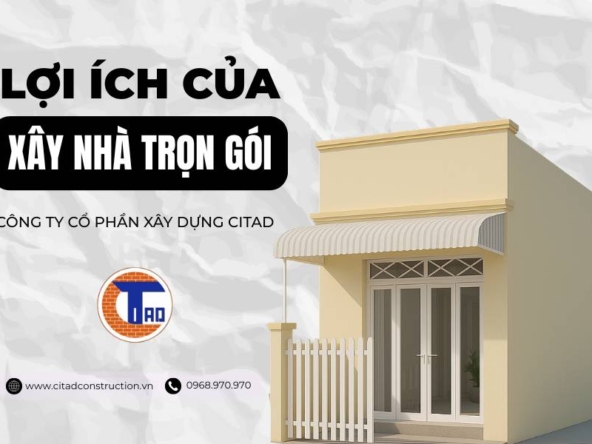 Lợi ích xây nhà trọn gói - Xây dựng CITAD An Giang